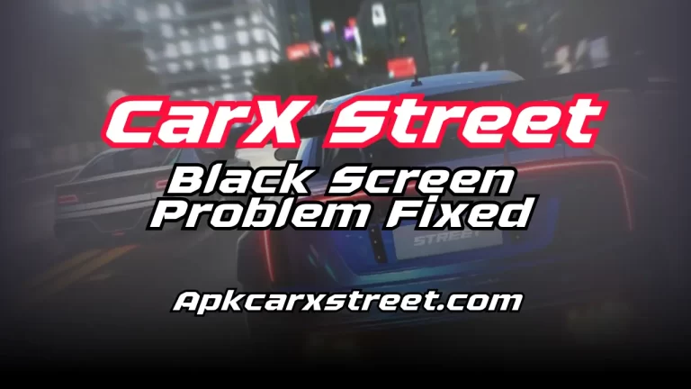 CarX street Black Screen Problem